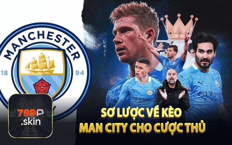 Sơ Lược Về Kèo Man City Cho Cược Thủ